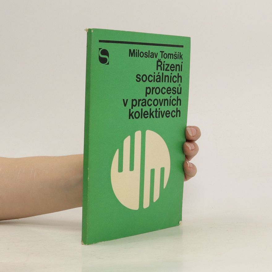 Miloslav Tomšík Řízení sociálních procesů v pracovních kolektivech