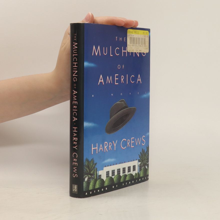 Harry Crews The Mulching of America