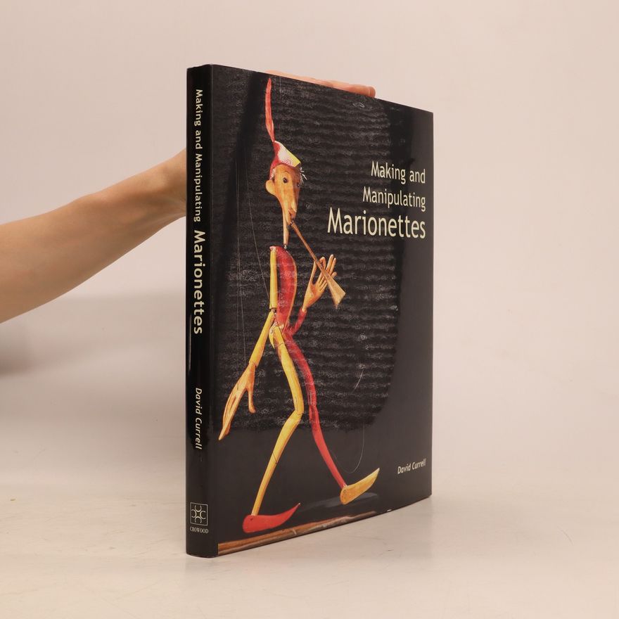 David Currell Making and Manipulating Marionettes