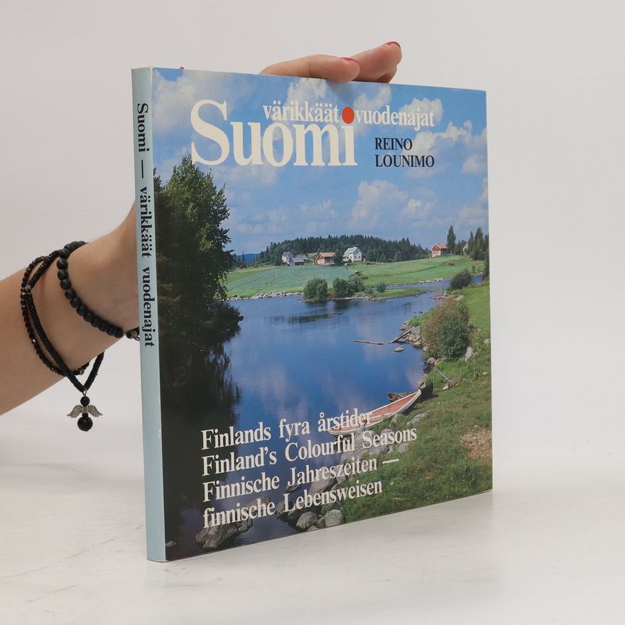 Reino Lounimo Suomi - värikkäät vuodenajat. Finlands fyra årstider. Finland's Colourful Seasons. Finnische Jahreszeiten - finnische Lebensweisen