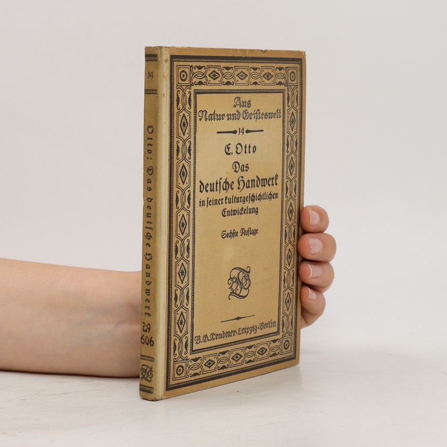 Eduard Otto Das deutsche Handwerk in seiner kulturgeschichtlichen Entwickelung