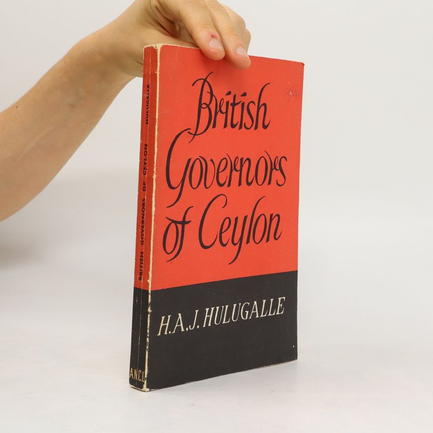 H. A. J. Hulugalle British Governors of Ceylon