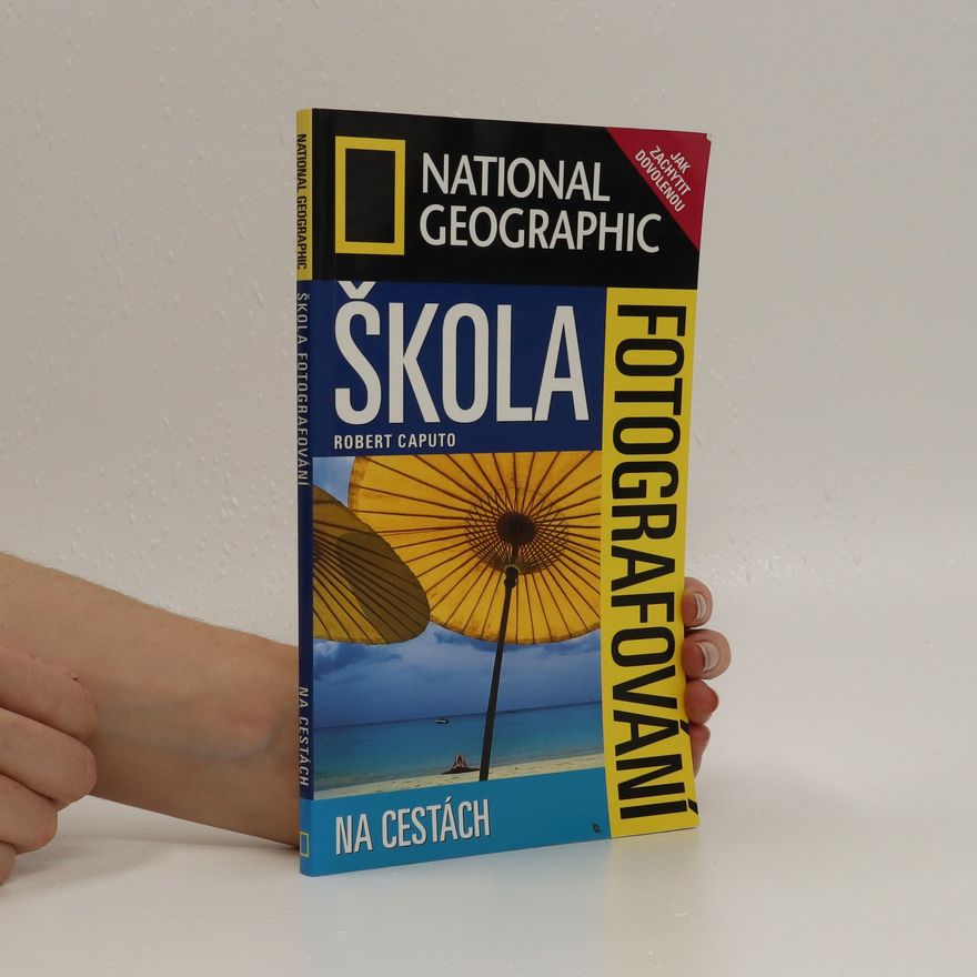 Robert Caputo Škola fotografování. Na cestách