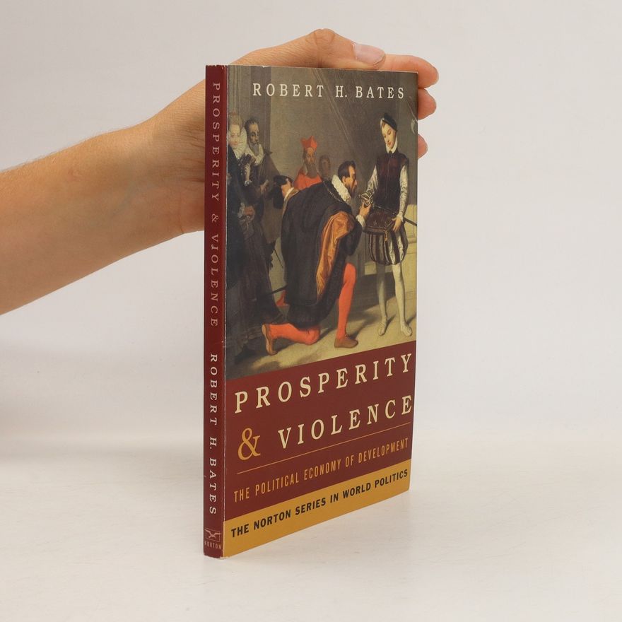 Robert H. Bates Prosperity and violence. The political economy of development
