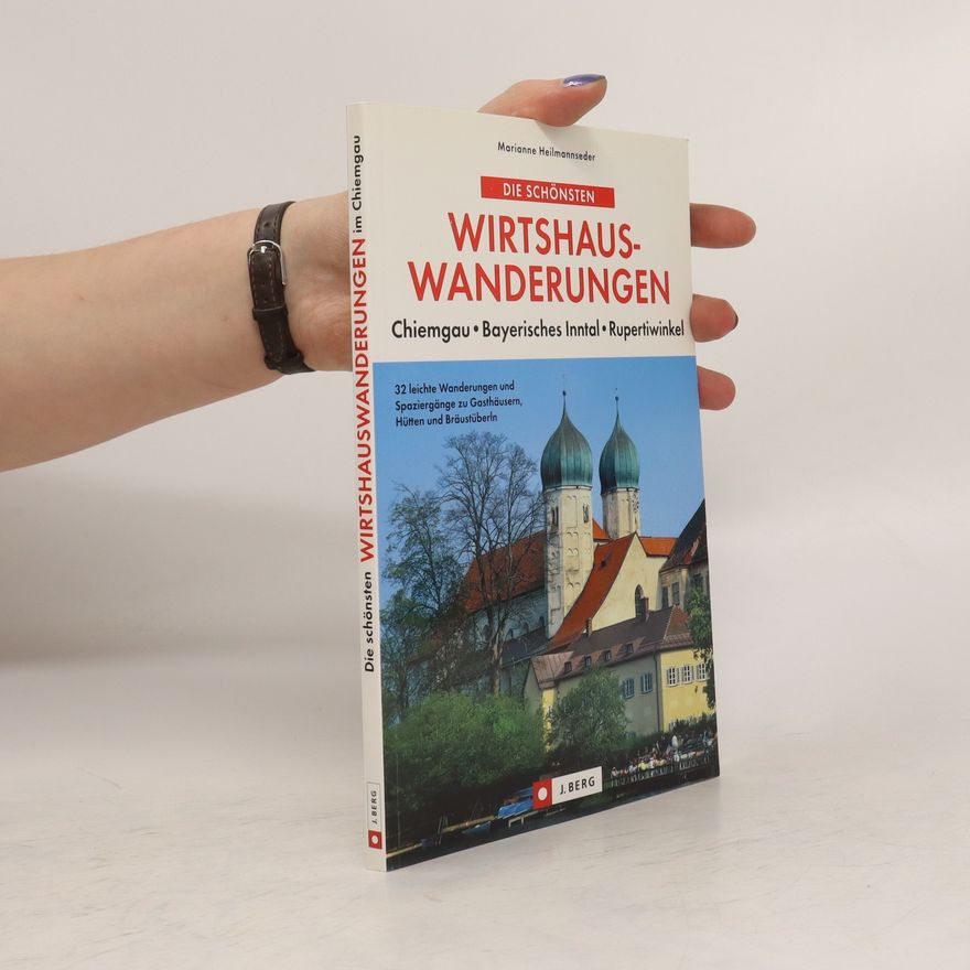 Marianne Heilmannseder Die schönsten Wirtshaus Wanderungen im Chiemgau. Bayerisches Inntal. Rupertiwinkel