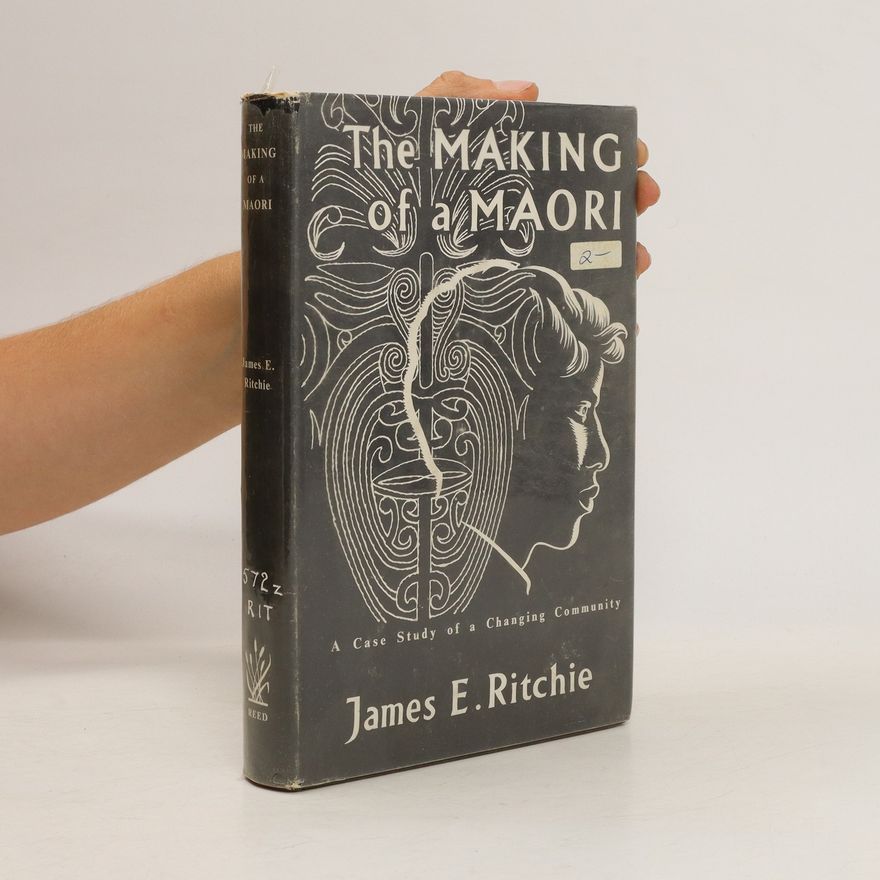 James E. Ritchie The Making of a Maori