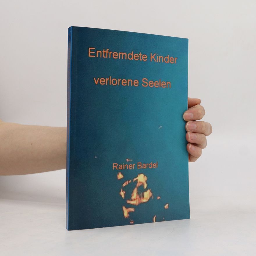 Rainer Bardel Entfremdete Kinder Verlorene Seelen