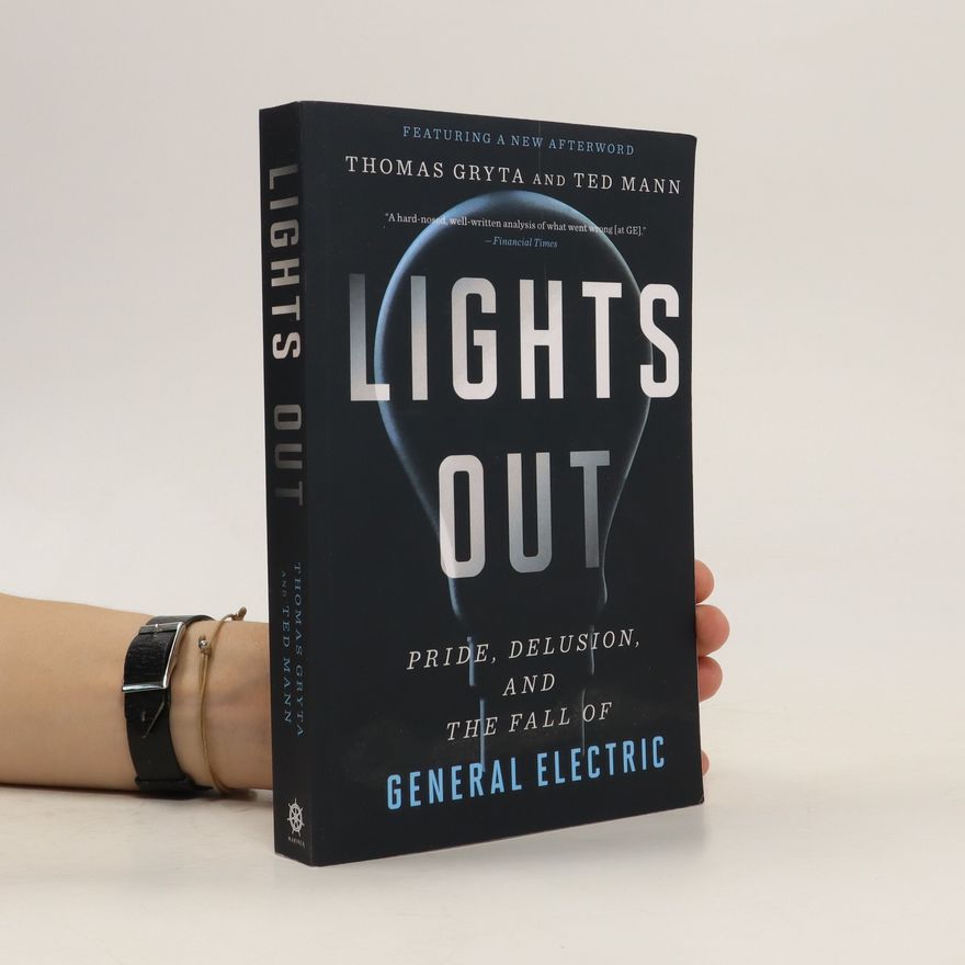Ted Mann Lights out : pride, delusion, and the fall of General Electric