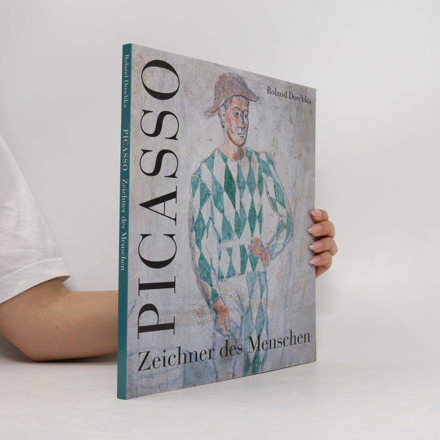 Roland Doschka Picasso - Zeichner des Menschen
