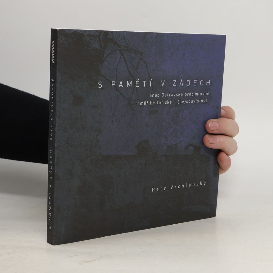 Petr Vrchlabský S pamětí v zádech, aneb, Ostravské protimluvné - téměř historické - (ne)souvislosti