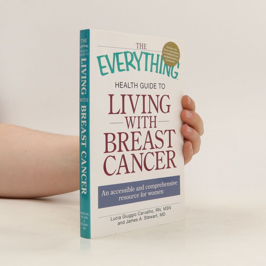 James A. Stewart The Everything Health Guide to Living with Breast Cancer
