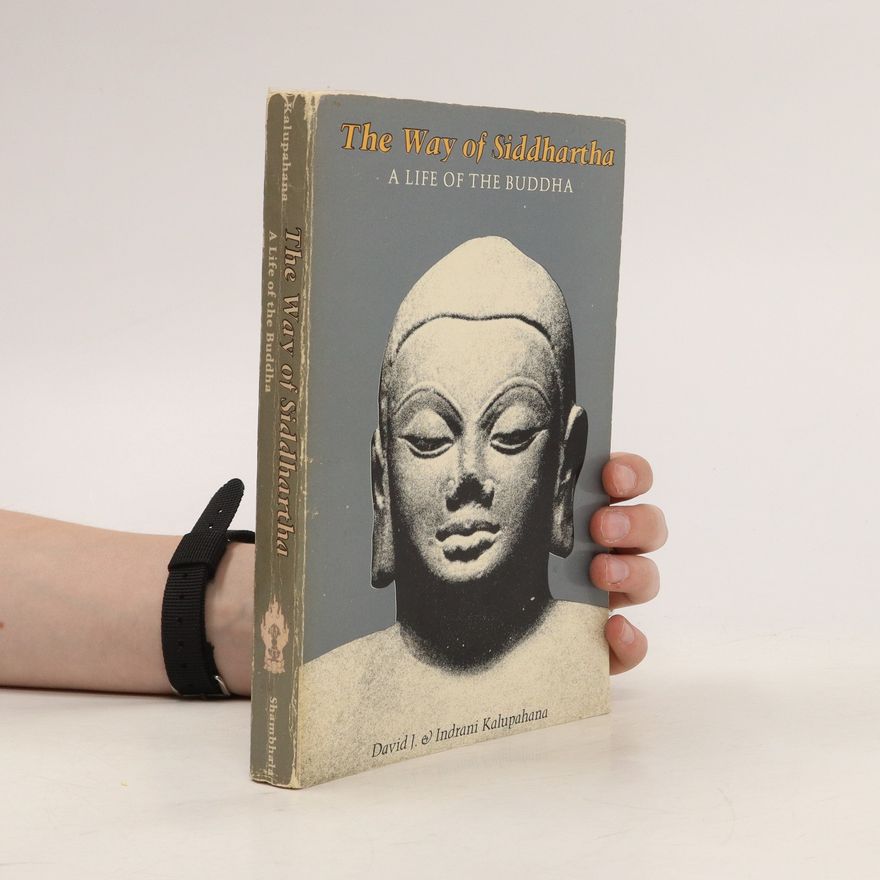 David J Kalupahana The Way of Siddhartha : a Life of the Buddha