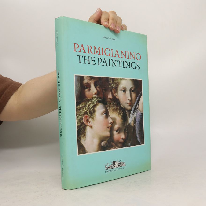 Mary Vaccaro Parmigianino. The Paintings
