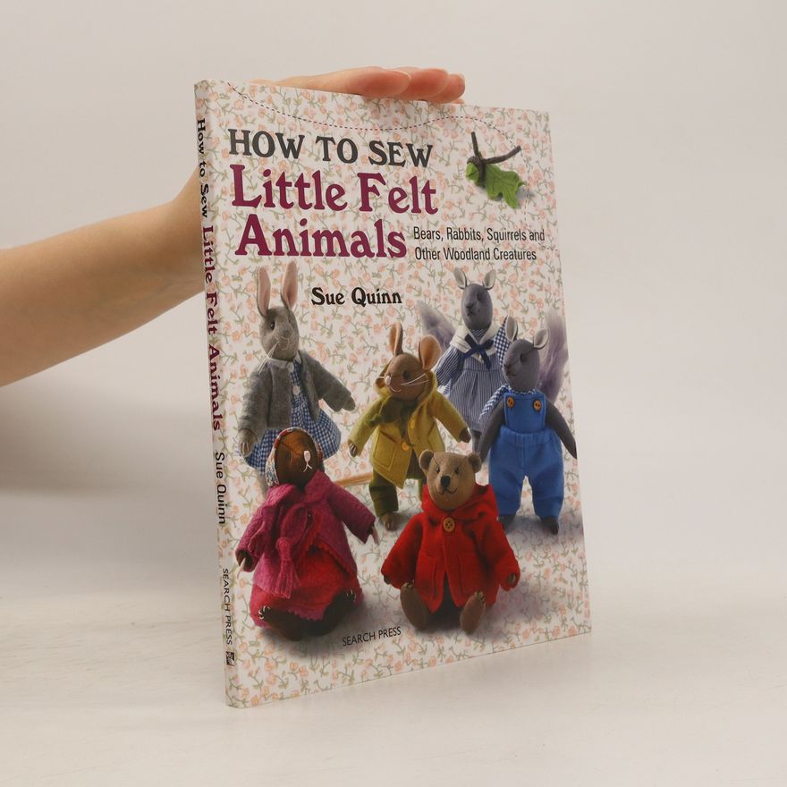 Sue Quinn How to Sew Little Felt Animals