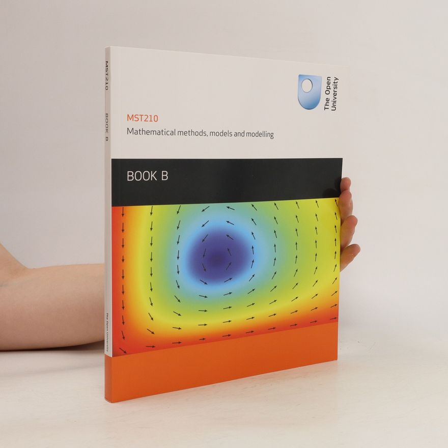 Kolektiv autorů MST210 Mathematical Methods, Models and Modelling. Book B