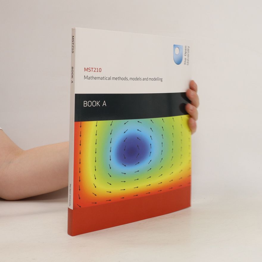 Kolektiv autorů MST210 Mathematical Methods, Models and Modelling. Book A