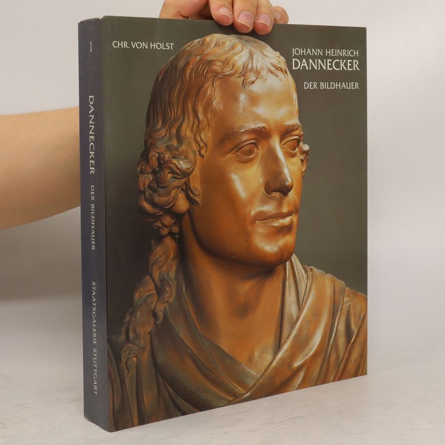 Johann Heinrich Dannecker Der Bildhauer 1
