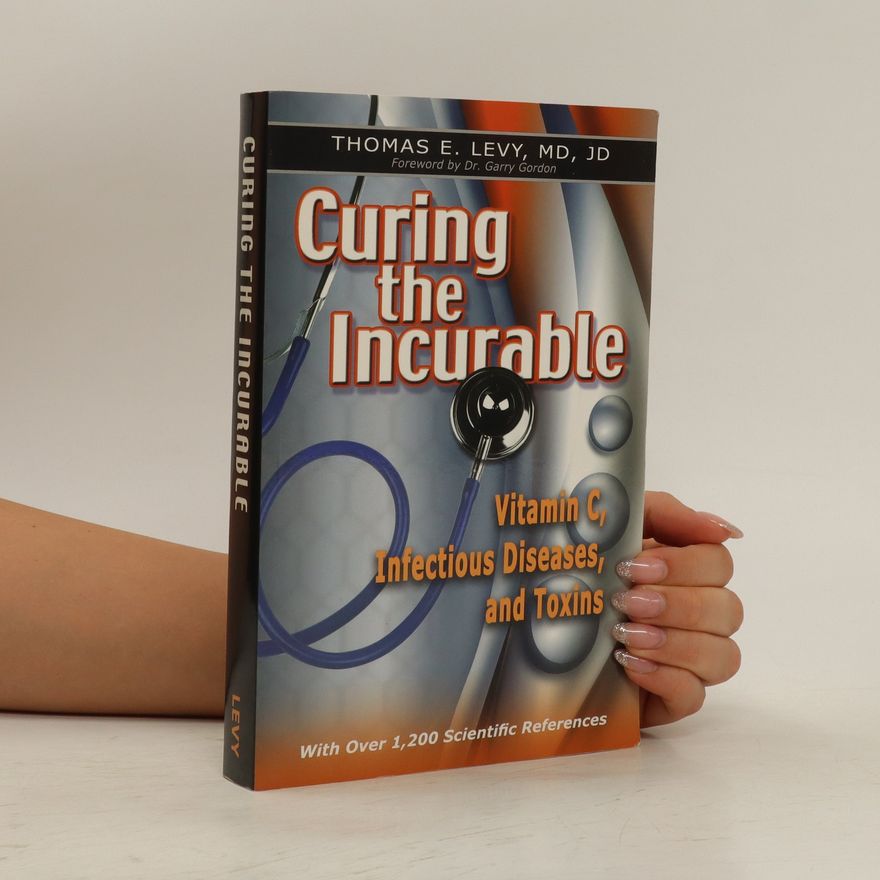 Thomas E. Levy Curing the Incurbale
