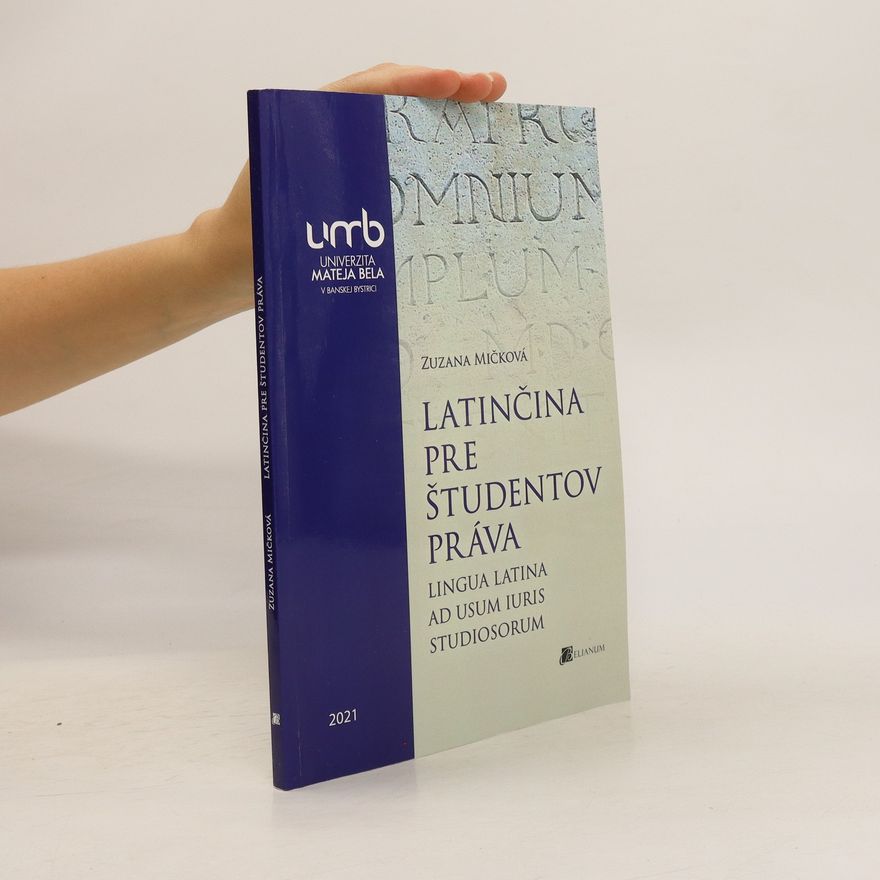 Zuzana Mičková Latinčina pre študentov práva = Lingua latina ad usum iuris studiosorum