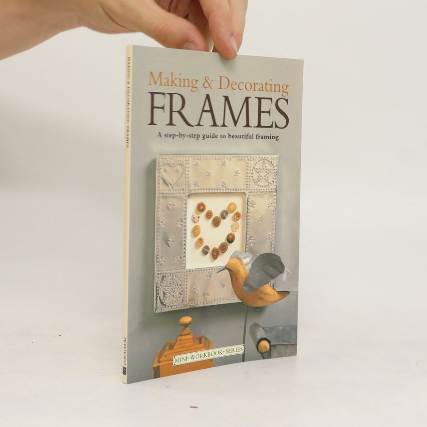 Better Homes and Gardens Editors Making and Decorating Frames