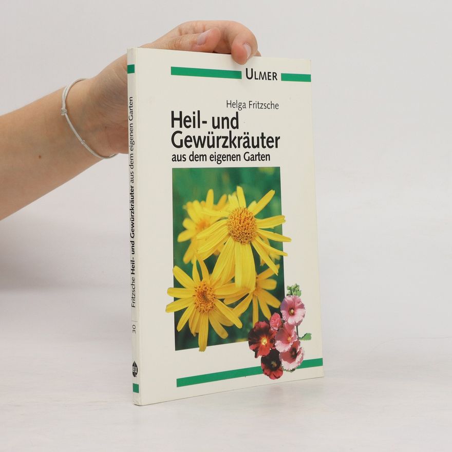 Helga Fritzsche Heil- und Gewürzkräuter aus dem eigenen Garten