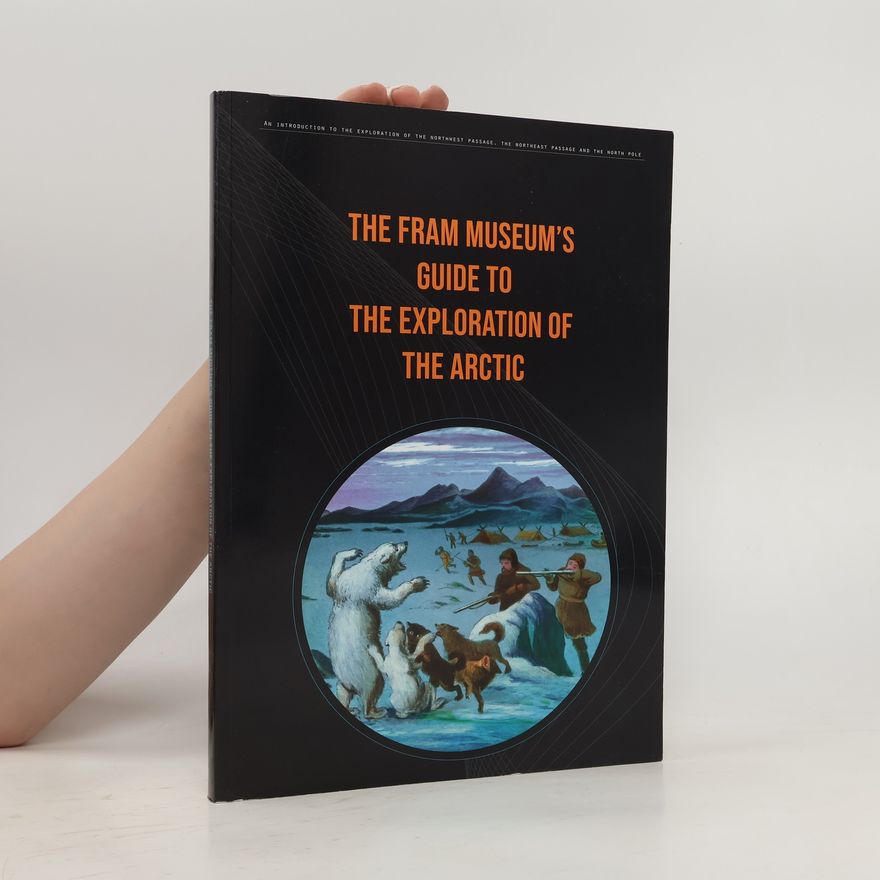Geir O. Kløver  The Fram Museum’s Guide to the Exploration of the Arctic
