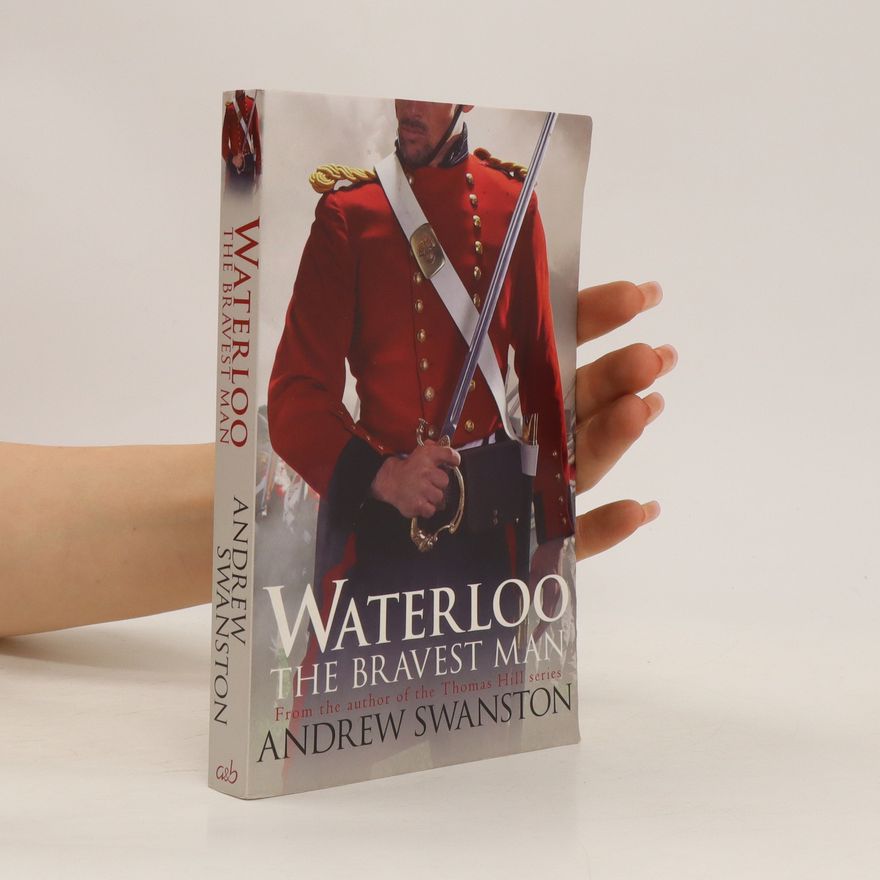 Andrew Swanston Waterloo the Bravest Man