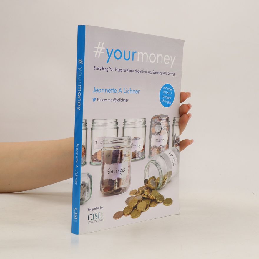 Jeannette A. Lichner #Yourmoney. Everything You Need to Know about Earning, Spending and Saving