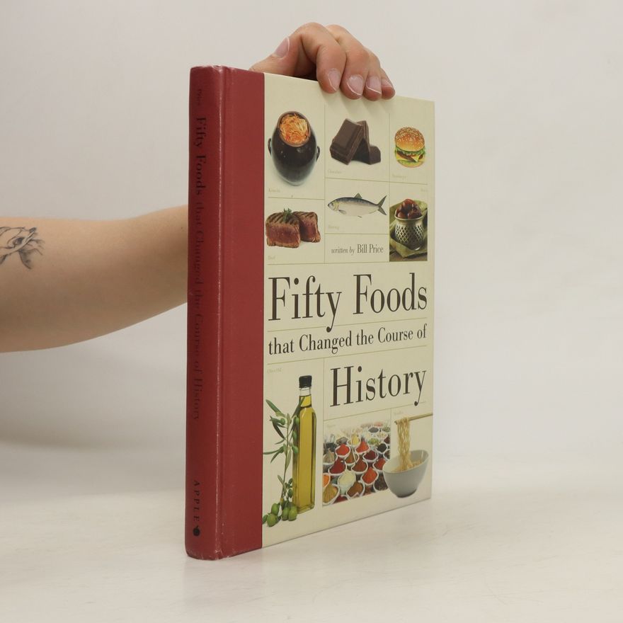 Bill Price Fifty Foods that Changed the Course of History
