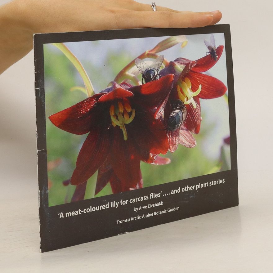 Arve Elvebakk A meat-coloured lily for carcass flies... and other plant stories