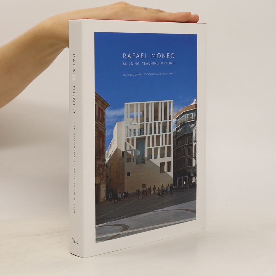 Francisco Gonzalez de Canales Rafael Moneo - building, teaching, writing