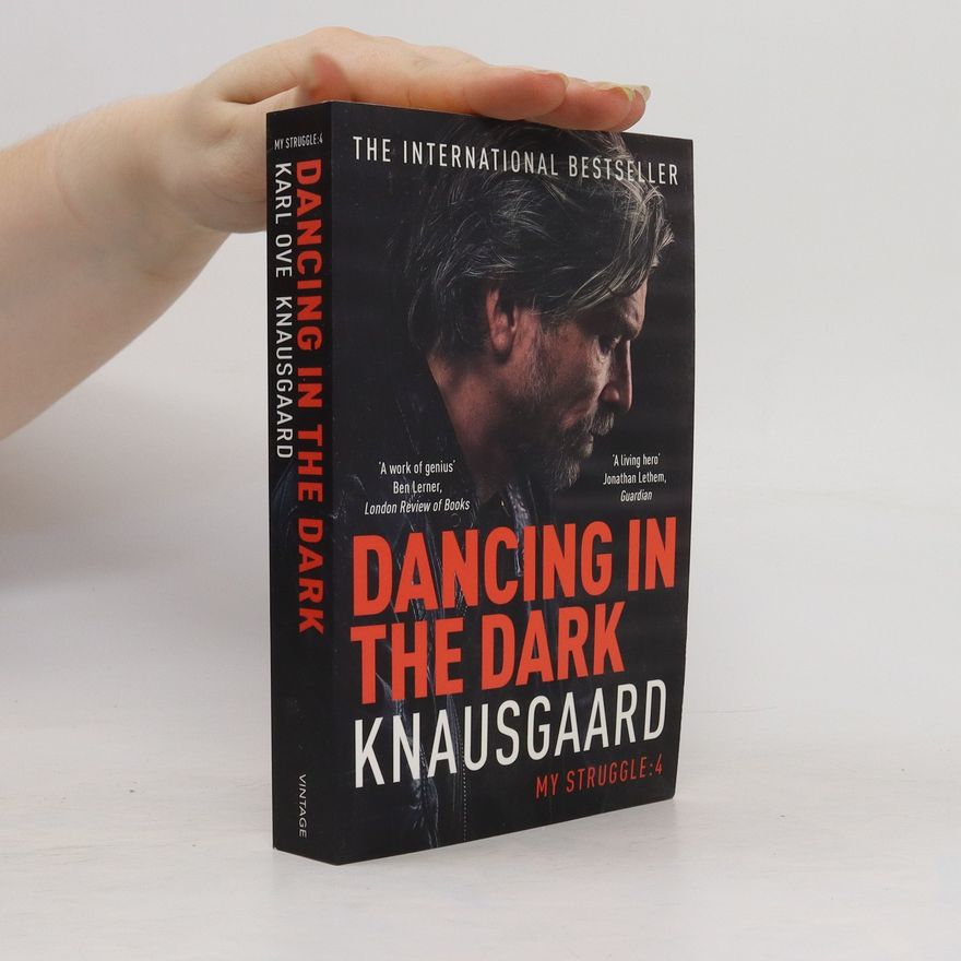 Karl Ove Knausgaard Dancing in the dark. My struggle. Book 4.