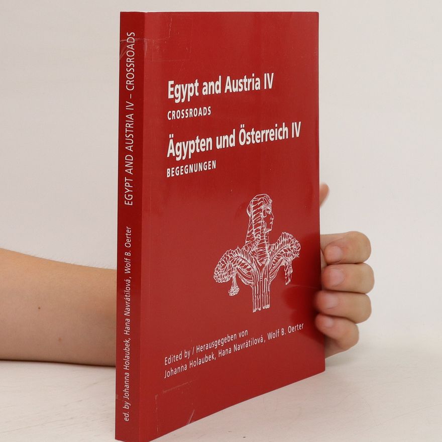 Hana Navratilová Egypt and Austria : crosroads = Ägypten und Österreich : Begegnungen. IV