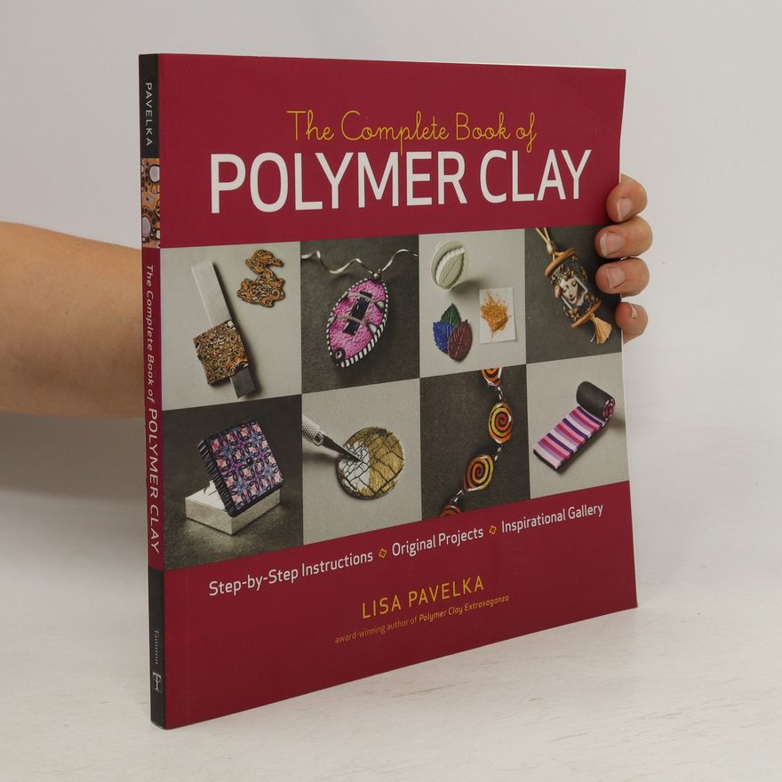 Lisa Pavelka The Complete Book of Polymer Clay