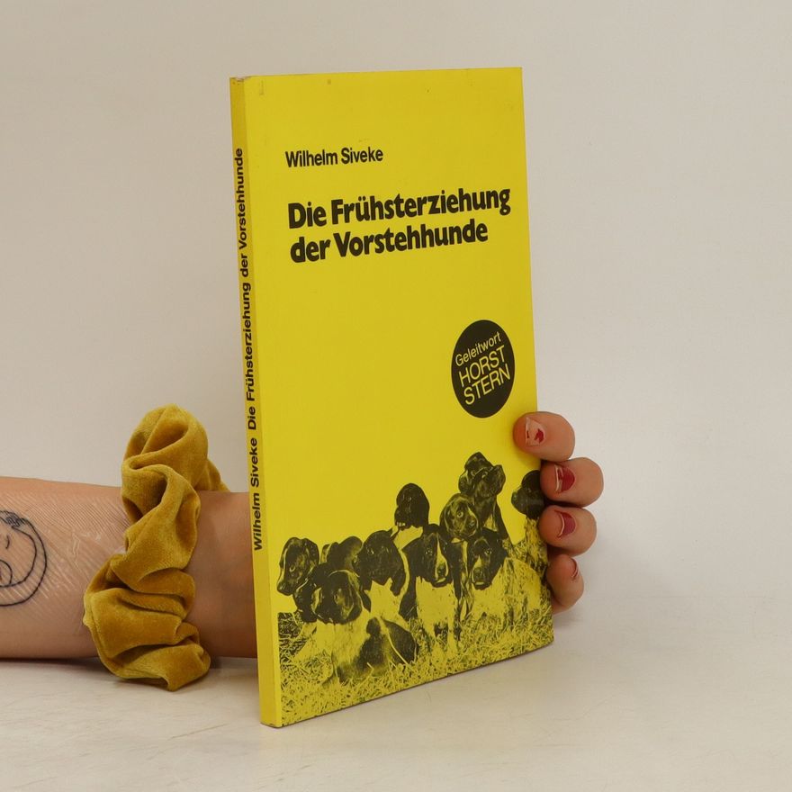 Wilhelm Siveke Die Frühsterziehung der Vorstehhunde