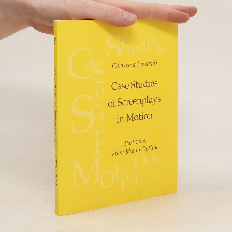 Christina Lazaridi Case Studies of Screenplays in Motion, Part One