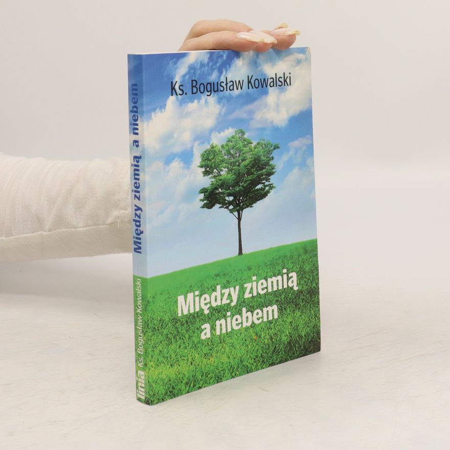 Bogusław Kowalski Między ziemią a niebem