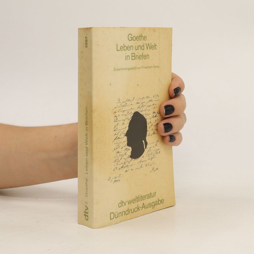 Johann Wolfgang von Goethe Leben und Welt in Briefen