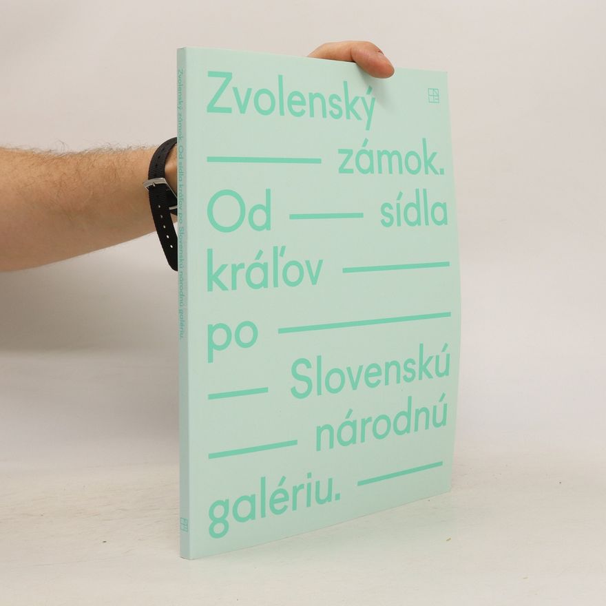 Kolektiv autorů Zvolenský zámok : od sídla kráľov po Slovenskú národnú galériu : 1370-1969 :