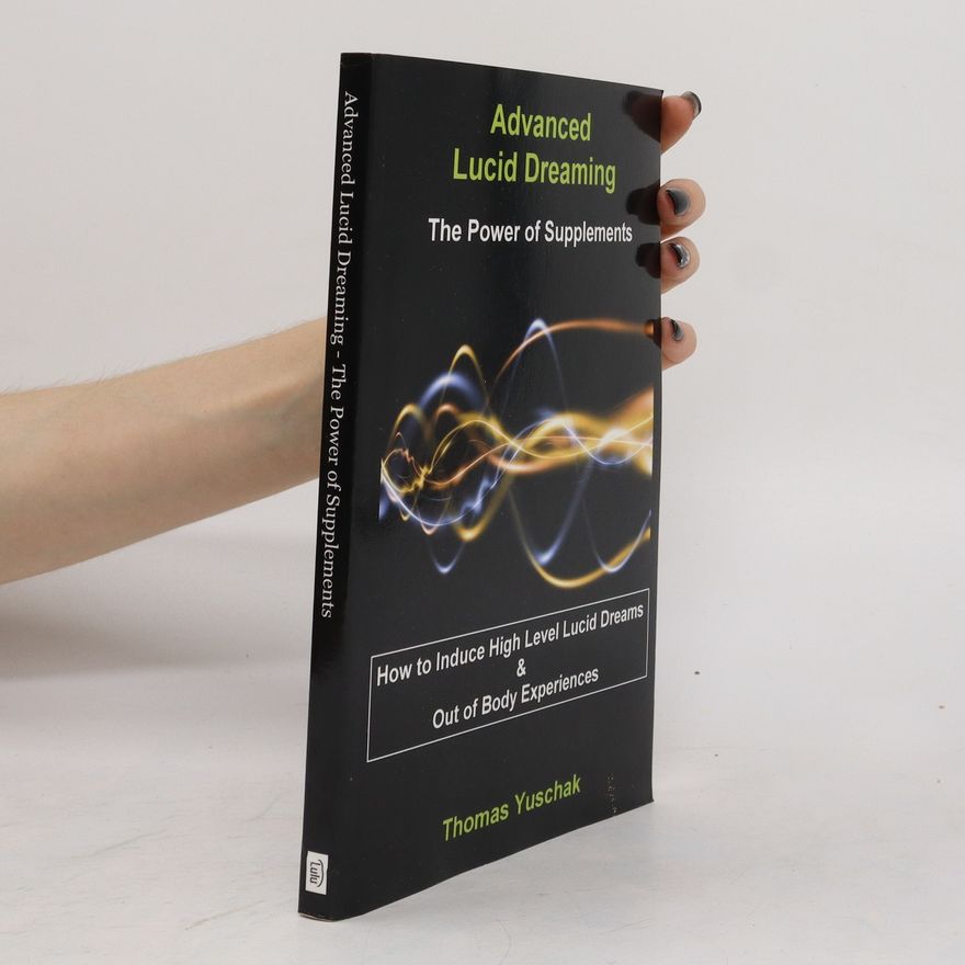 Thomas Yuschak Advanced Lucid Dreaming - The Power of Supplements