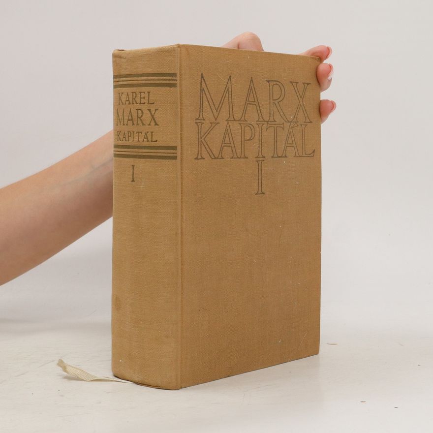 Karl Marx Kapitál. Kritika politické ekonomie. Výrobní proces kapitálu. 1. díl