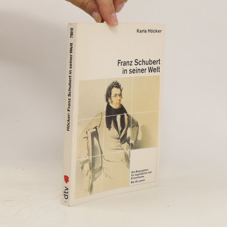 Karla Höcker Franz Schubert in seiner Welt
