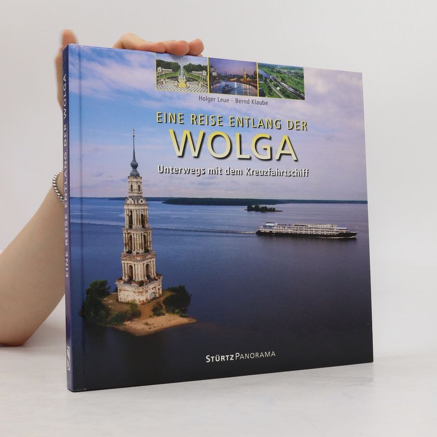 Holger Leue Eine Reise entlang der Wolga