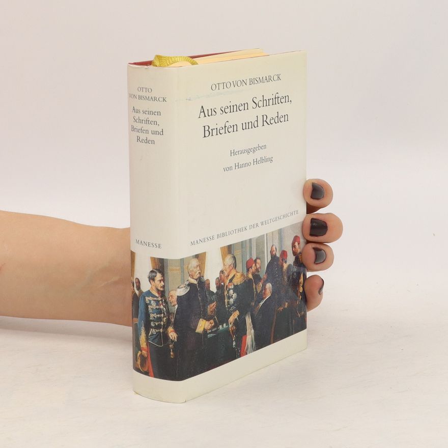 Otto von Bismarck Aus seinen Schriften, Briefen und Reden