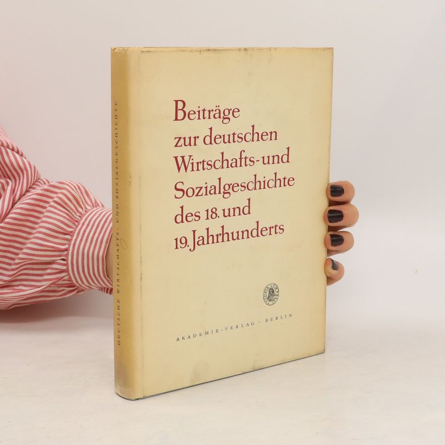 Autorenkollektiv Beiträge zur deutschen Wirtschafts- und Sozialgeschichte des 18. und 19. Jahrhunderts