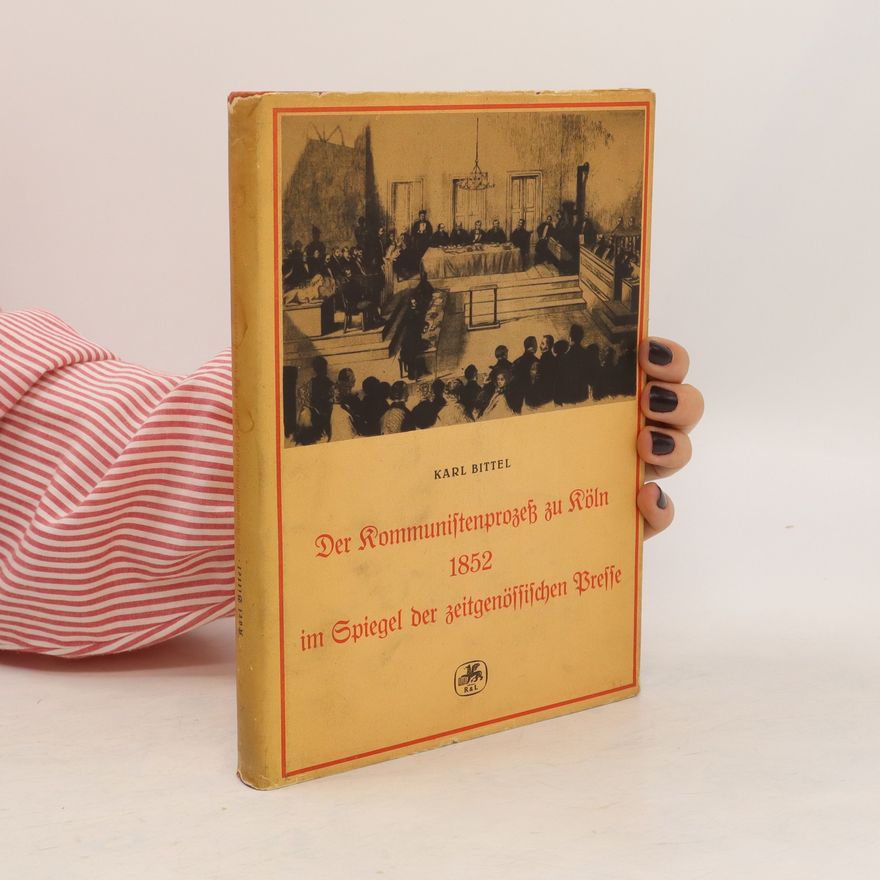 Karl Bittel Der Kommunistenprozeß zu Köln 1852 im Spiegel der zeitgenössischen Preſſe