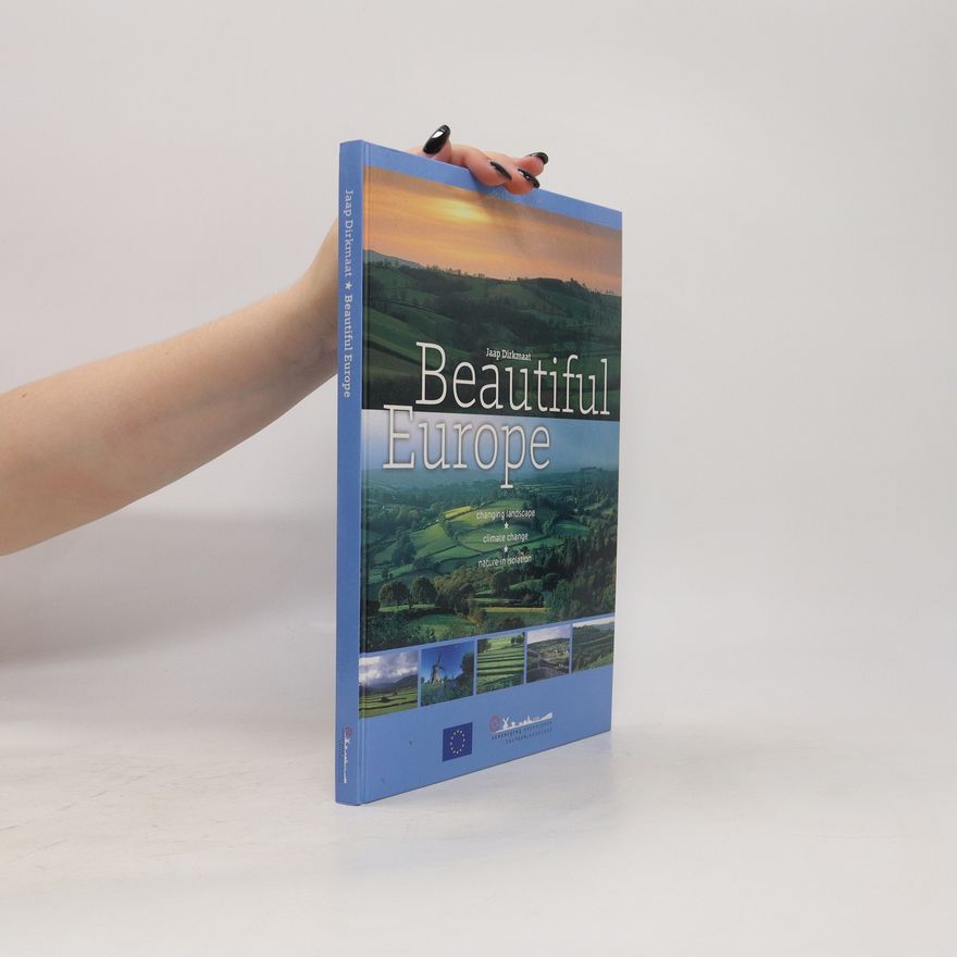 Jaap Dirkmaat Beautiful Europe: Changing Landscape, Climate Change, Nature in Isolation