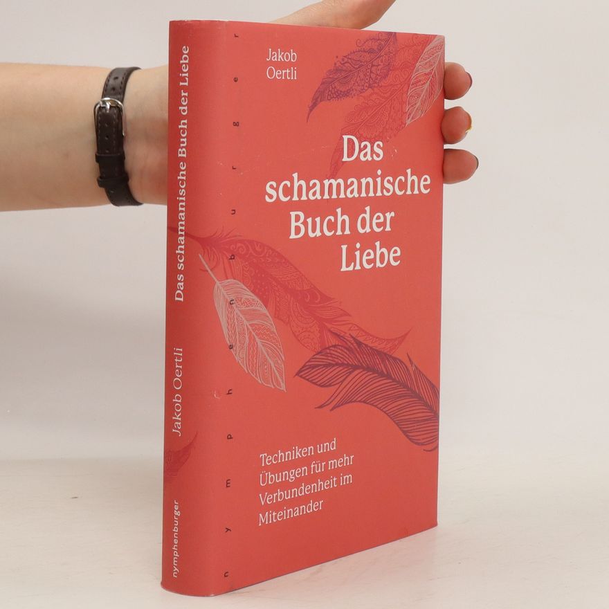 Jakob Oertli Das schamanische Buch der Liebe