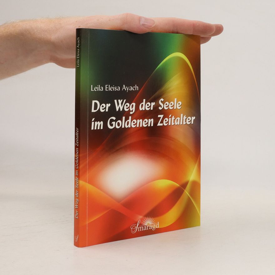 Leila Eleisa Ayach Der Weg der Seele im goldenen Zeitalter
