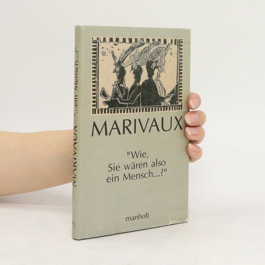 Pierre de Marivaux "Wie, Sie wären also ein Mensch ...?"